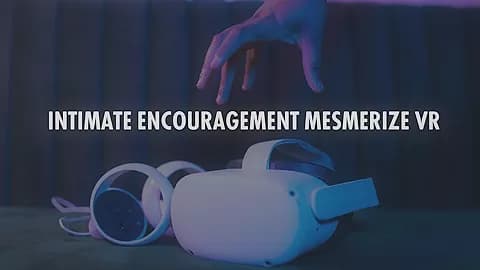 Intimate Encouragement Mesmerize Vr