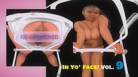 In Yo' Face! Vol. 9 - Hairy Ebony Spreading & Gaping [RE-MASTERED